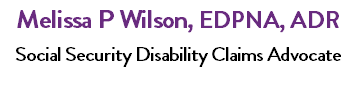 Melissa P Wilson, EDPNA, ADR Social Security Disability Claims Advocate 